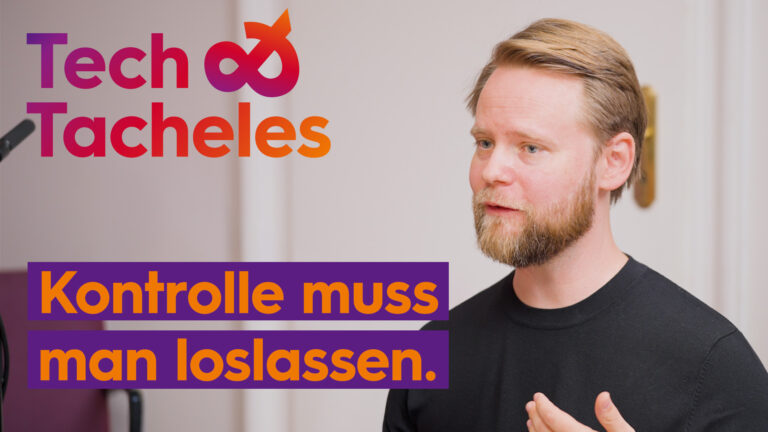 Tech & Tacheles - Kontrolle muss man loslassen